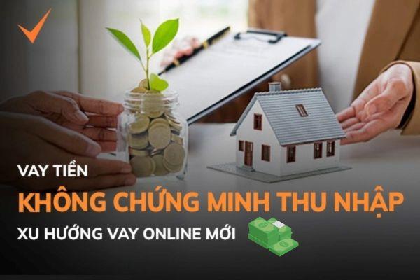 Không cần chứng minh thu nhập khi vay là hot trend